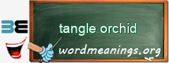 WordMeaning blackboard for tangle orchid